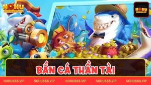 Bắn cá thần tài – Chinh phục đại dương rinh thưởng cực khủng