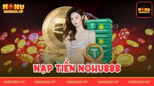 Nạp tiền Nohu888 – Giao dịch nhanh gọn nhất trong nốt nhạc